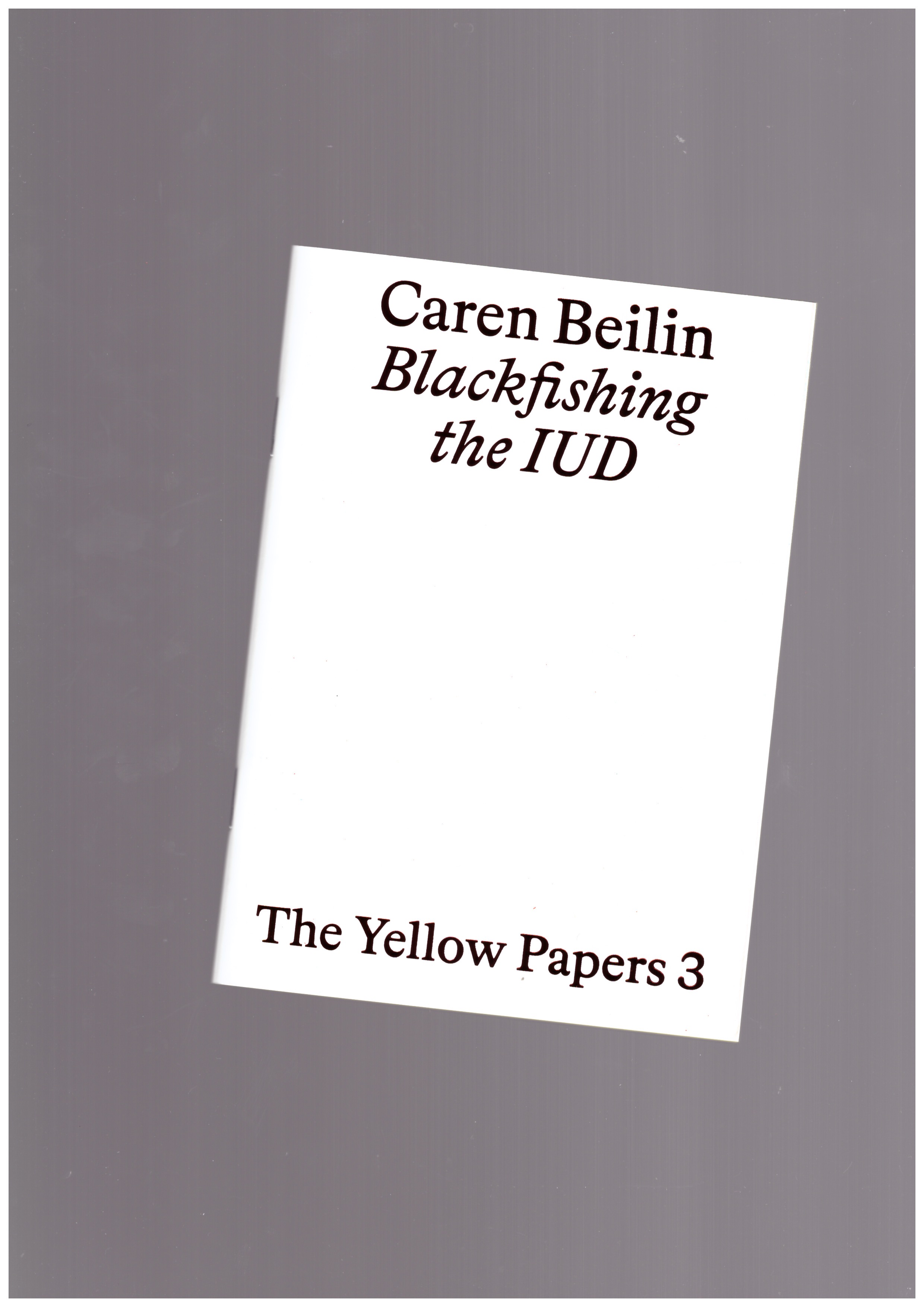 BEILIN, Caren  - The Yellow Papers 3. Blackfishing the IUD